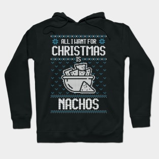 All I Want For Christmas Is Nachos - Ugly Xmas Sweater For Mexican Food Lover Hoodie